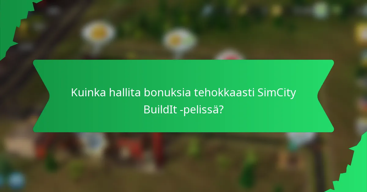 Kuinka hallita bonuksia tehokkaasti SimCity BuildIt -pelissä?