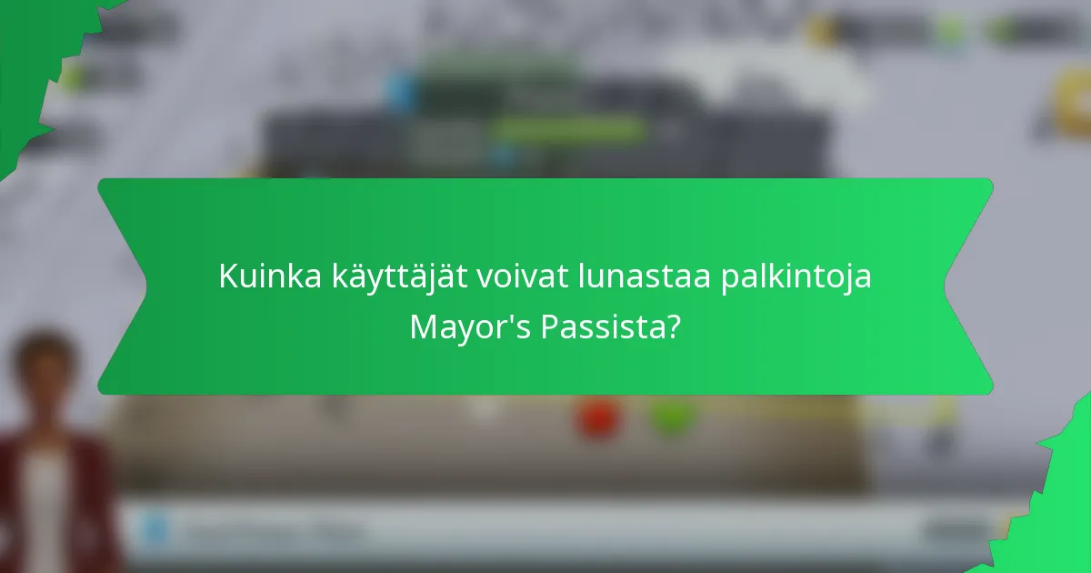 Kuinka käyttäjät voivat lunastaa palkintoja Mayor's Passista?