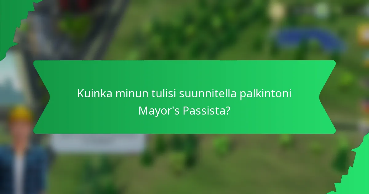 Kuinka minun tulisi suunnitella palkintoni Mayor's Passista?