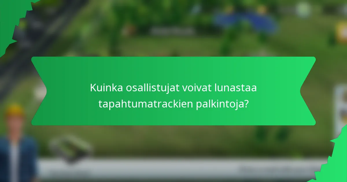 Kuinka osallistujat voivat lunastaa tapahtumatrackien palkintoja?