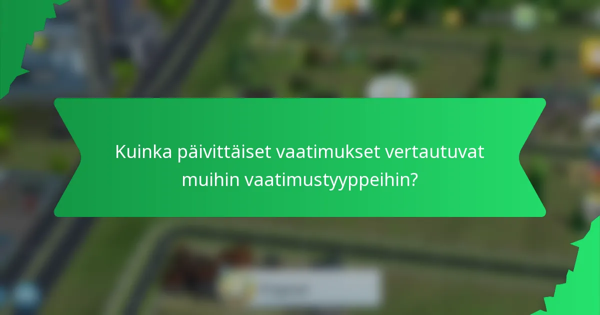 Kuinka päivittäiset vaatimukset vertautuvat muihin vaatimustyyppeihin?