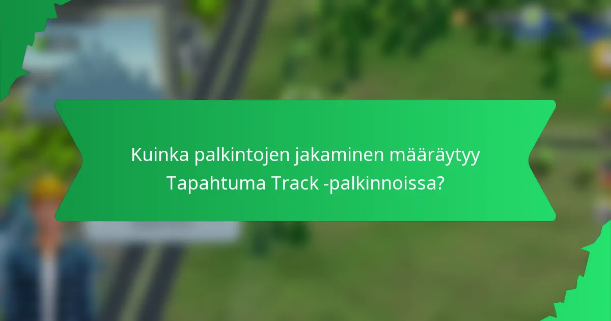 Kuinka palkintojen jakaminen määräytyy Tapahtuma Track -palkinnoissa?