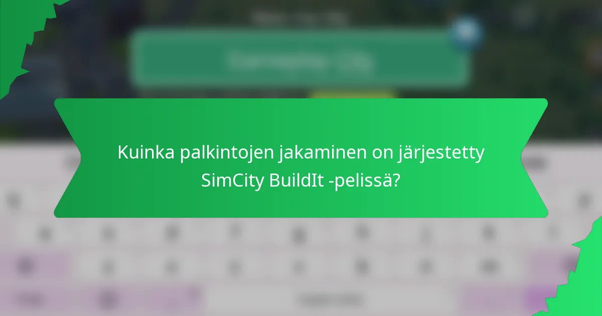 Kuinka palkintojen jakaminen on järjestetty SimCity BuildIt -pelissä?