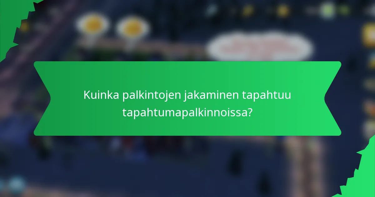 Kuinka palkintojen jakaminen tapahtuu tapahtumapalkinnoissa?