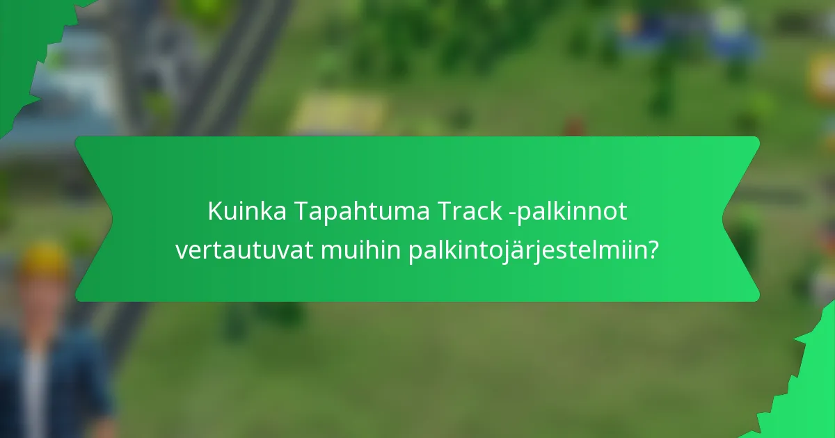 Kuinka Tapahtuma Track -palkinnot vertautuvat muihin palkintojärjestelmiin?
