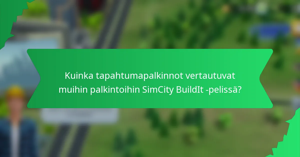 Kuinka tapahtumapalkinnot vertautuvat muihin palkintoihin SimCity BuildIt -pelissä?