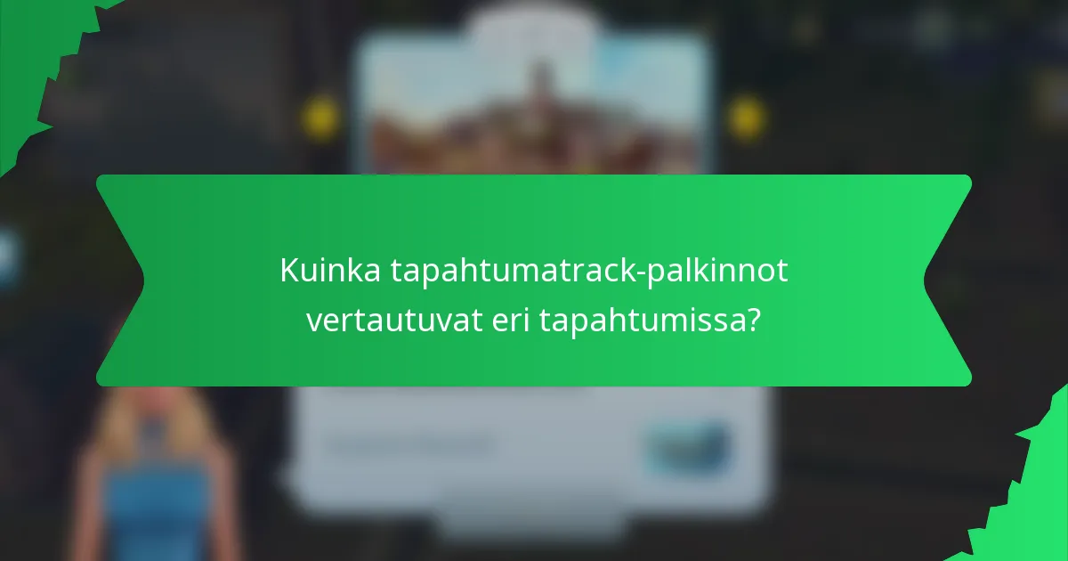 Kuinka tapahtumatrack-palkinnot vertautuvat eri tapahtumissa?