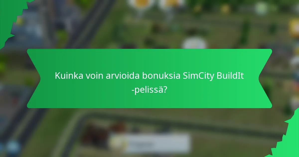 Kuinka voin arvioida bonuksia SimCity BuildIt -pelissä?