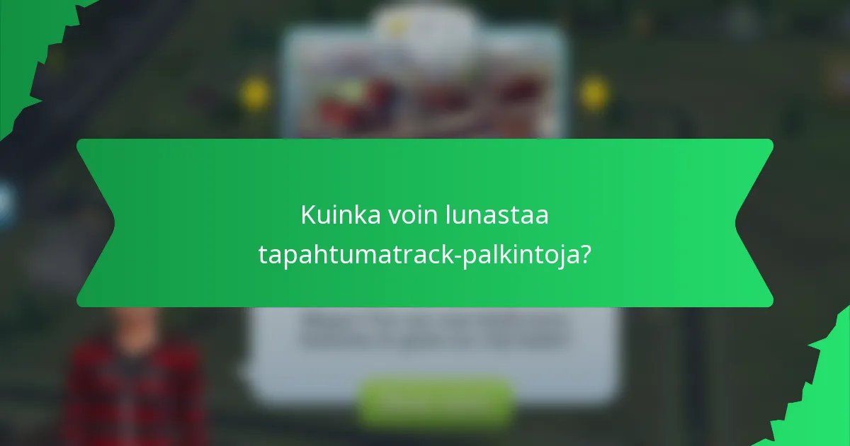 Kuinka voin lunastaa tapahtumatrack-palkintoja?