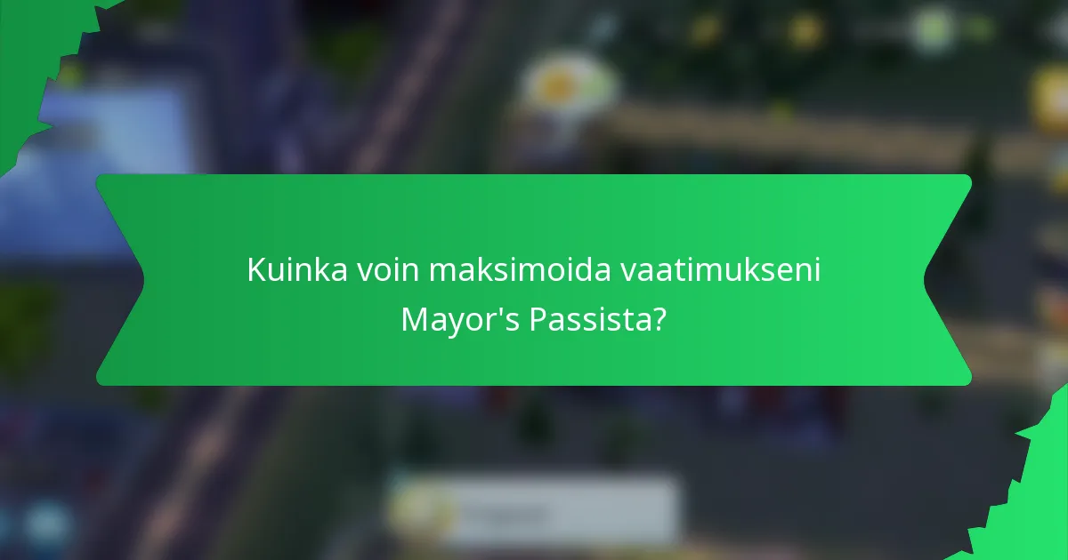 Kuinka voin maksimoida vaatimukseni Mayor's Passista?