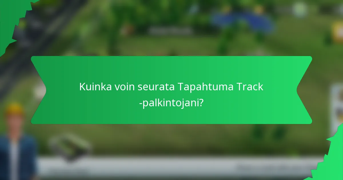 Kuinka voin seurata Tapahtuma Track -palkintojani?