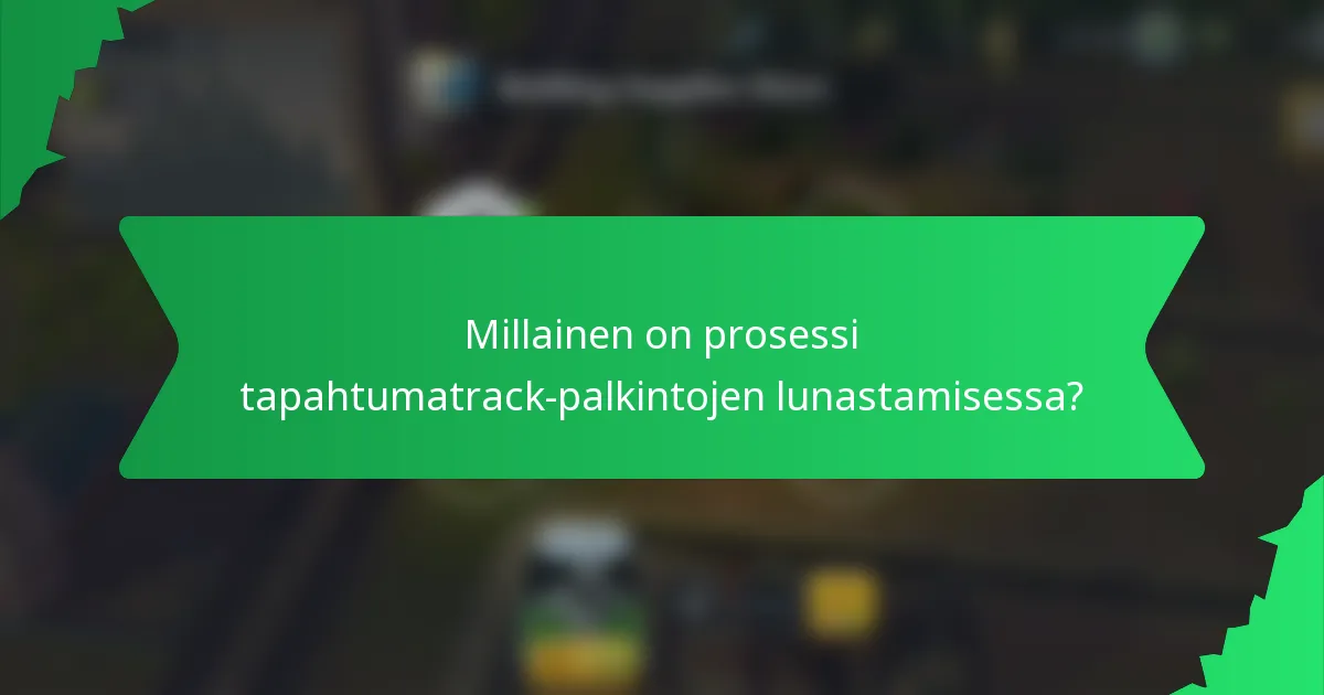 Millainen on prosessi tapahtumatrack-palkintojen lunastamisessa?