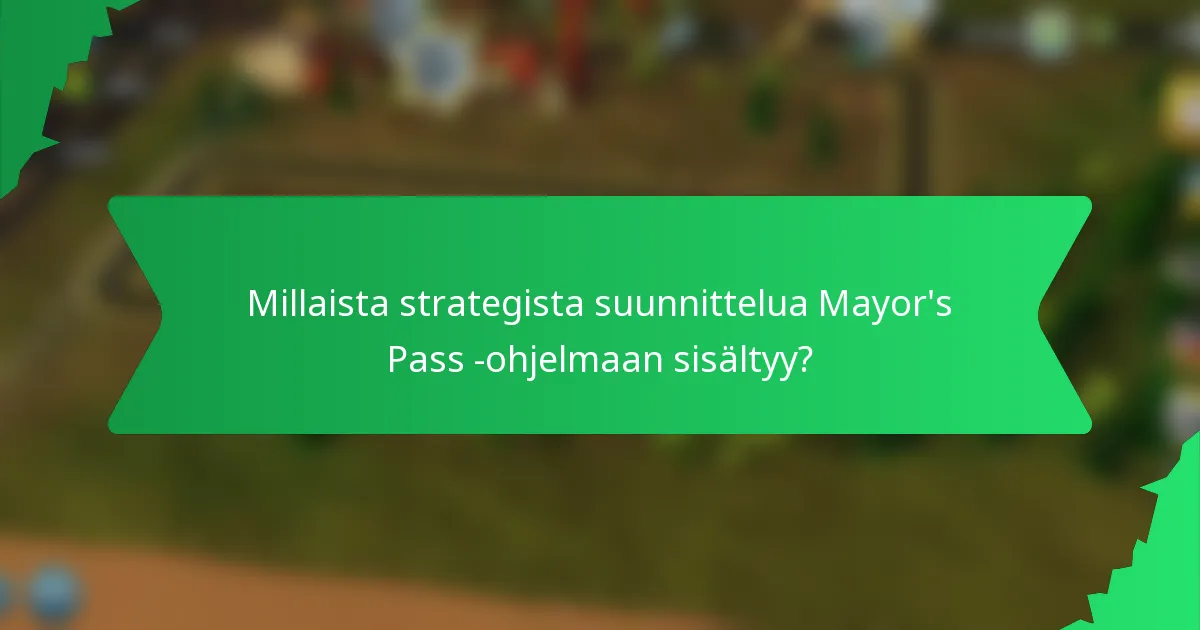 Millaista strategista suunnittelua Mayor's Pass -ohjelmaan sisältyy?