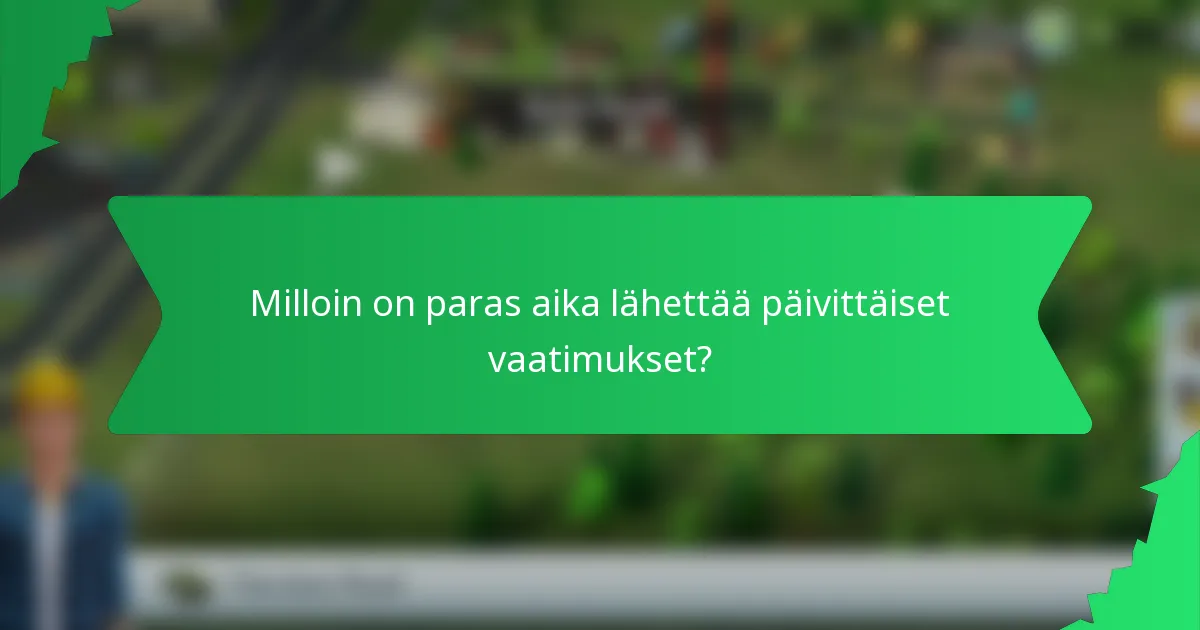 Milloin on paras aika lähettää päivittäiset vaatimukset?