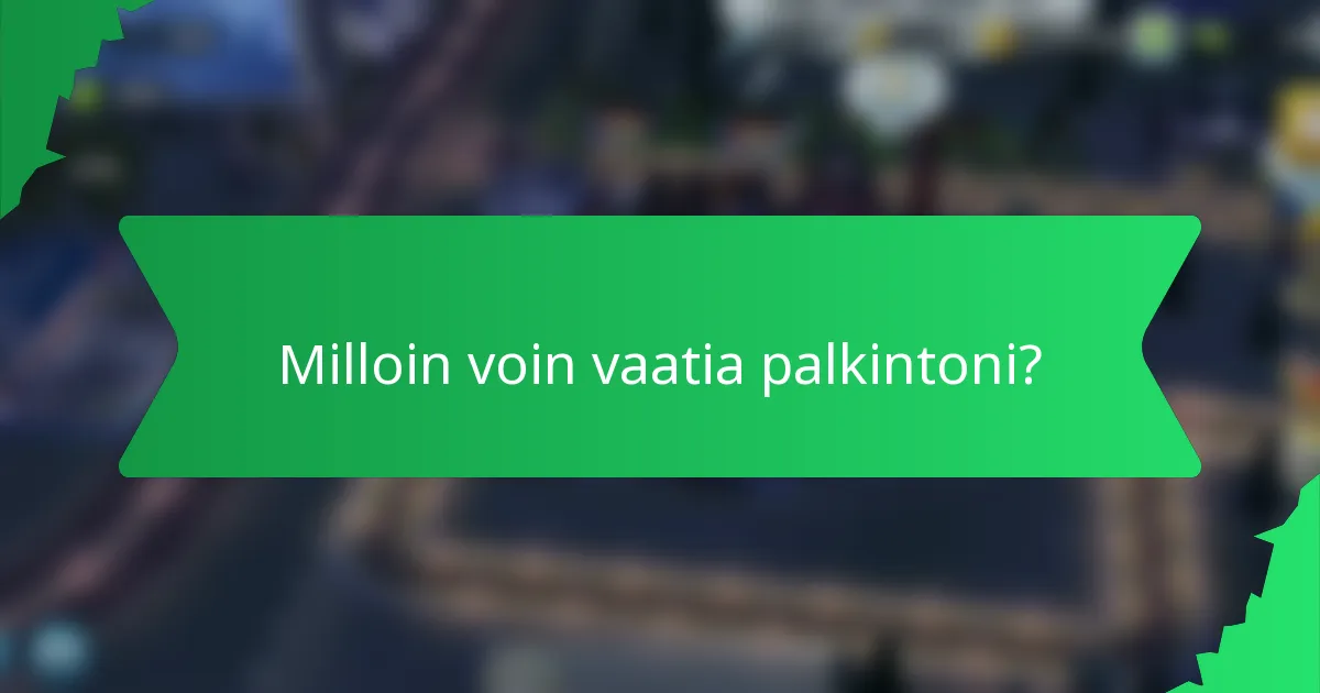 Milloin voin vaatia palkintoni?
