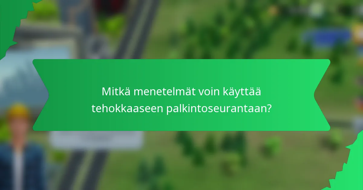 Mitkä menetelmät voin käyttää tehokkaaseen palkintoseurantaan?