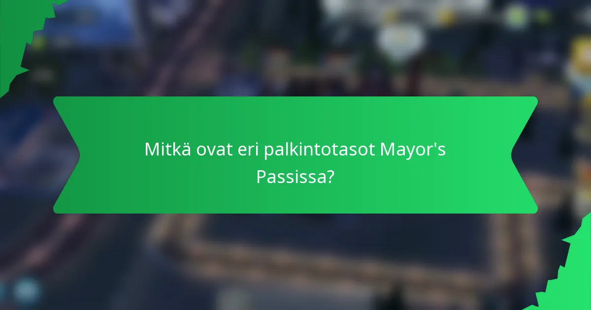 Mitkä ovat eri palkintotasot Mayor's Passissa?