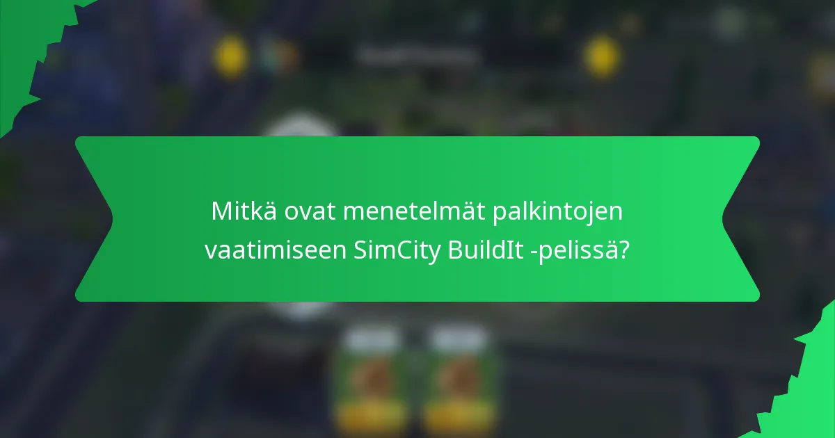 Mitkä ovat menetelmät palkintojen vaatimiseen SimCity BuildIt -pelissä?