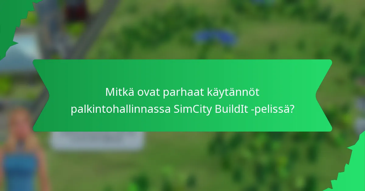 Mitkä ovat parhaat käytännöt palkintohallinnassa SimCity BuildIt -pelissä?