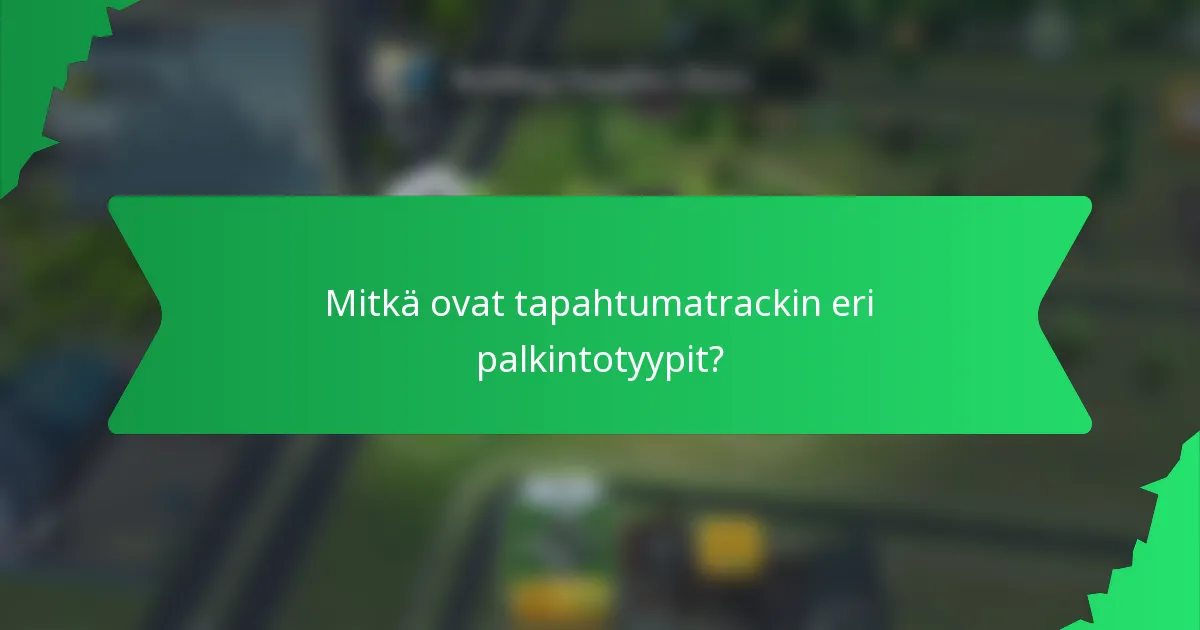Mitkä ovat tapahtumatrackin eri palkintotyypit?
