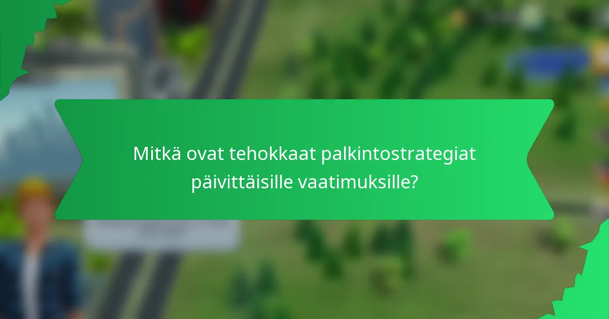 Mitkä ovat tehokkaat palkintostrategiat päivittäisille vaatimuksille?