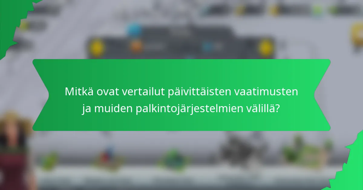 Mitkä ovat vertailut päivittäisten vaatimusten ja muiden palkintojärjestelmien välillä?
