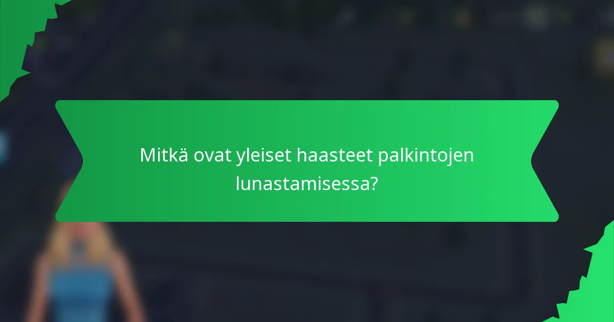 Mitkä ovat yleiset haasteet palkintojen lunastamisessa?