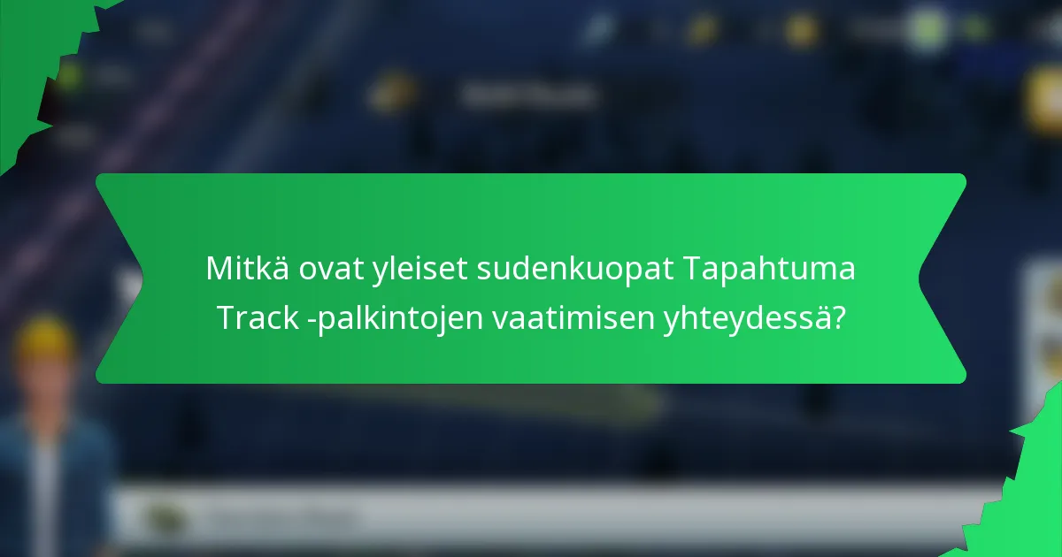 Mitkä ovat yleiset sudenkuopat Tapahtuma Track -palkintojen vaatimisen yhteydessä?
