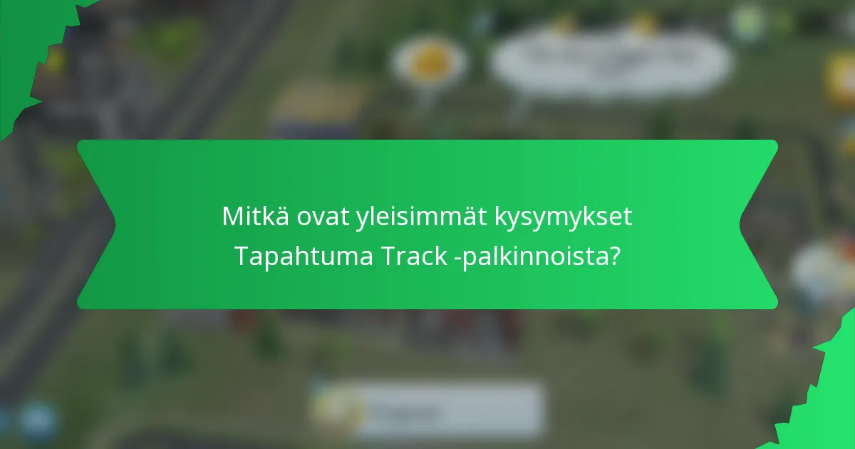Mitkä ovat yleisimmät kysymykset Tapahtuma Track -palkinnoista?