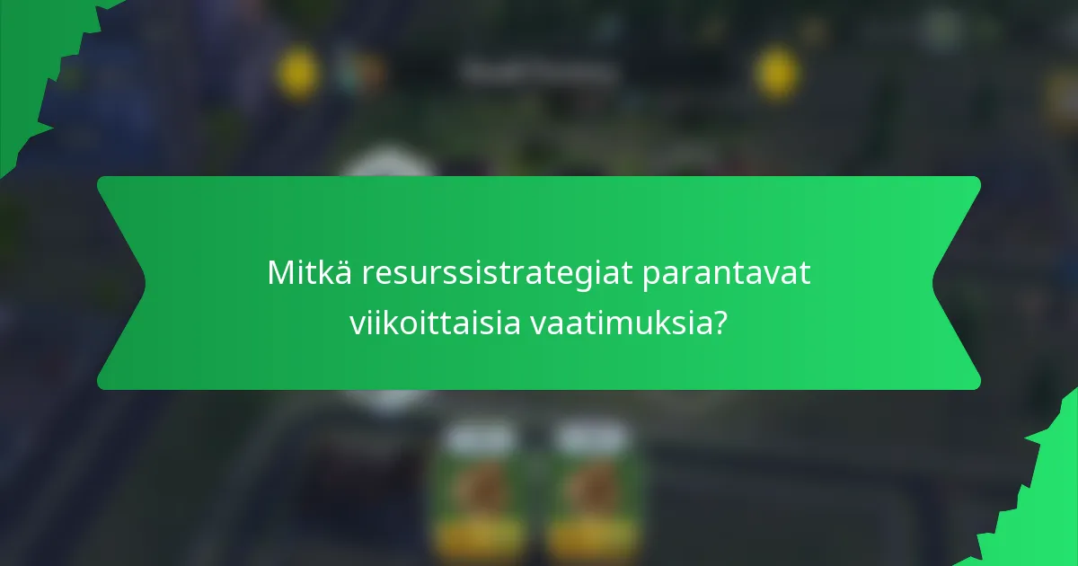 Mitkä resurssistrategiat parantavat viikoittaisia vaatimuksia?
