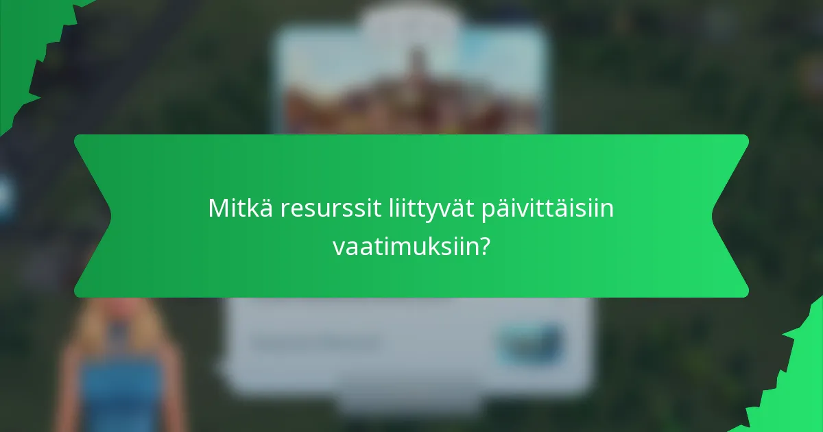 Mitkä resurssit liittyvät päivittäisiin vaatimuksiin?