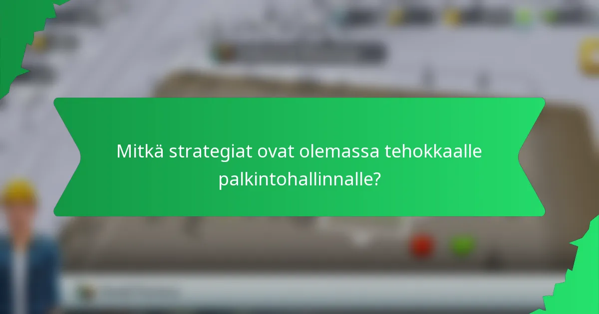 Mitkä strategiat ovat olemassa tehokkaalle palkintohallinnalle?