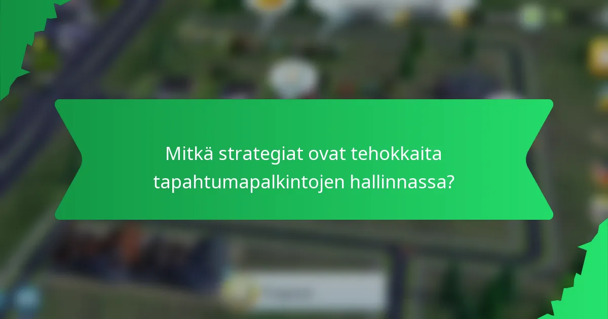 Mitkä strategiat ovat tehokkaita tapahtumapalkintojen hallinnassa?