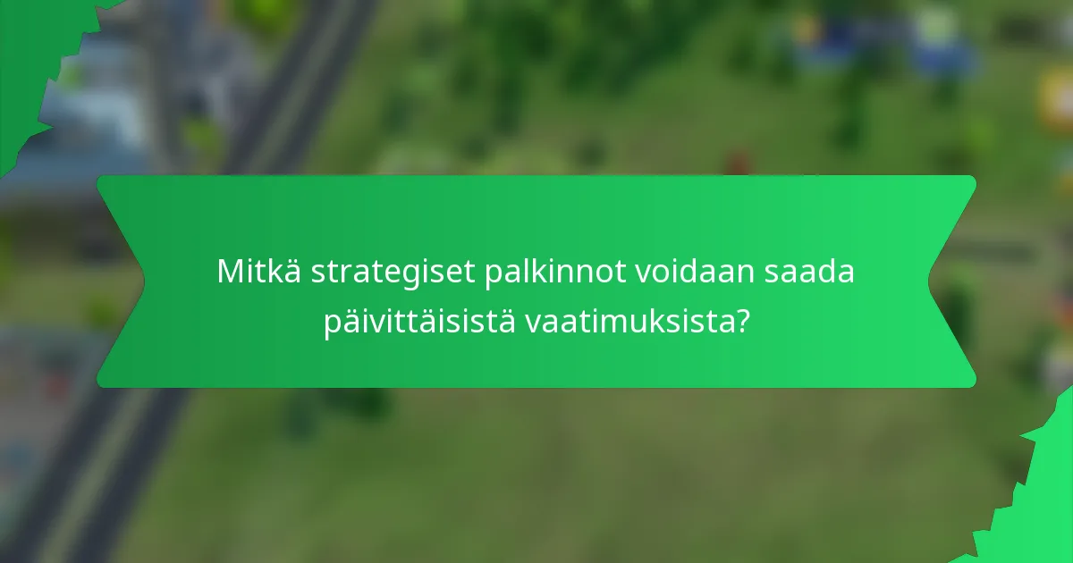 Mitkä strategiset palkinnot voidaan saada päivittäisistä vaatimuksista?
