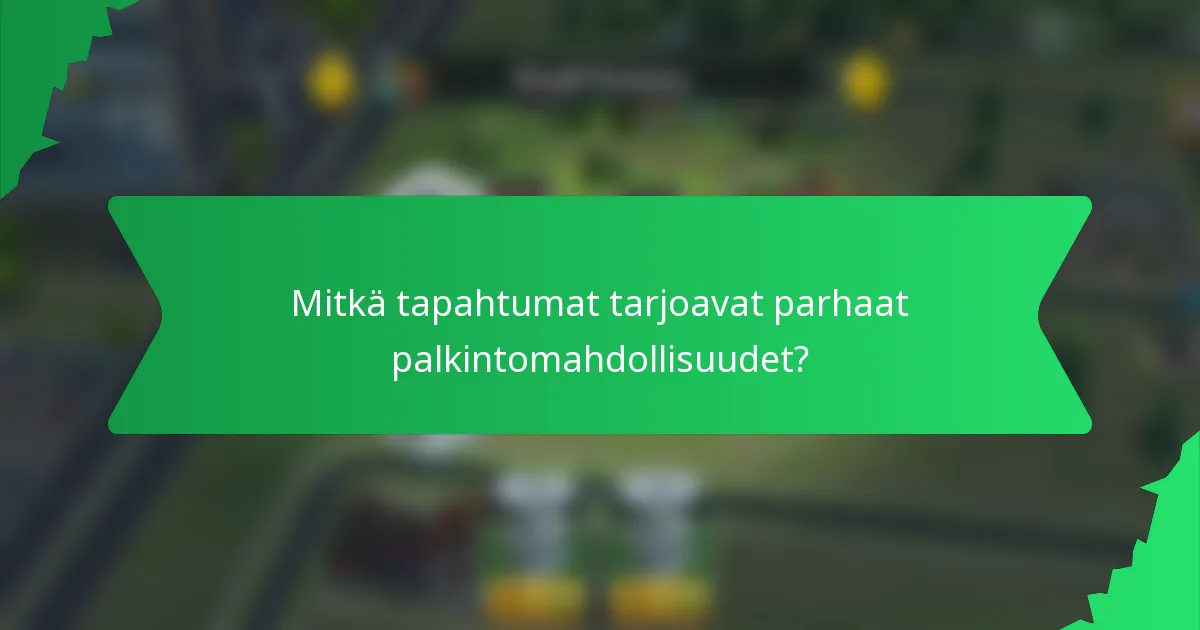 Mitkä tapahtumat tarjoavat parhaat palkintomahdollisuudet?