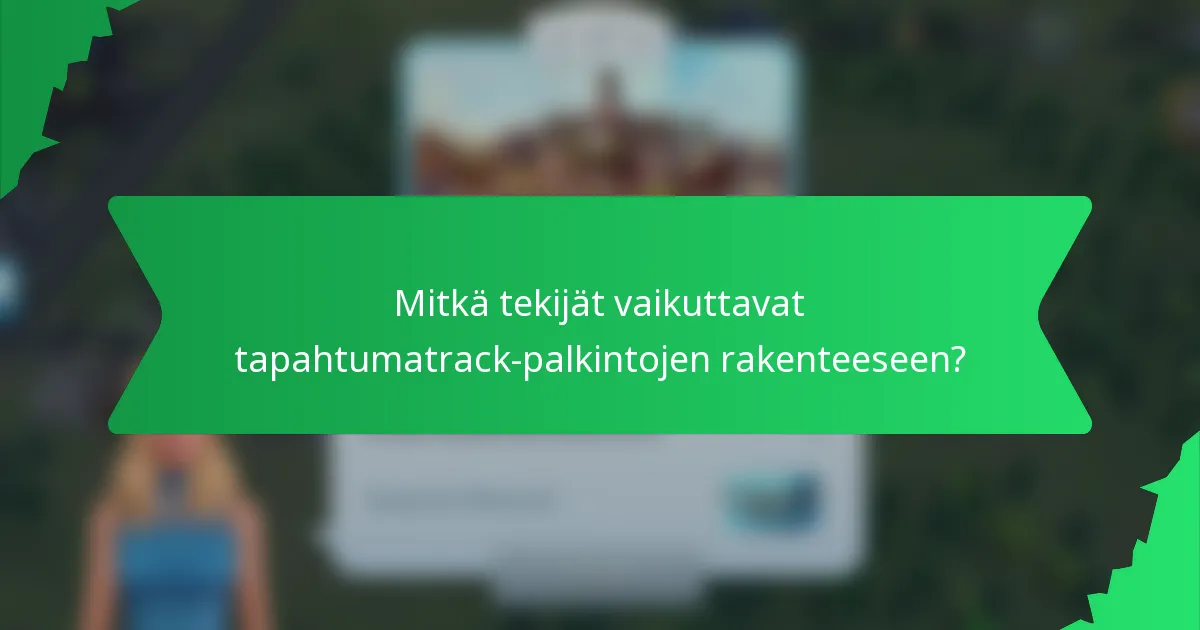 Mitkä tekijät vaikuttavat tapahtumatrack-palkintojen rakenteeseen?