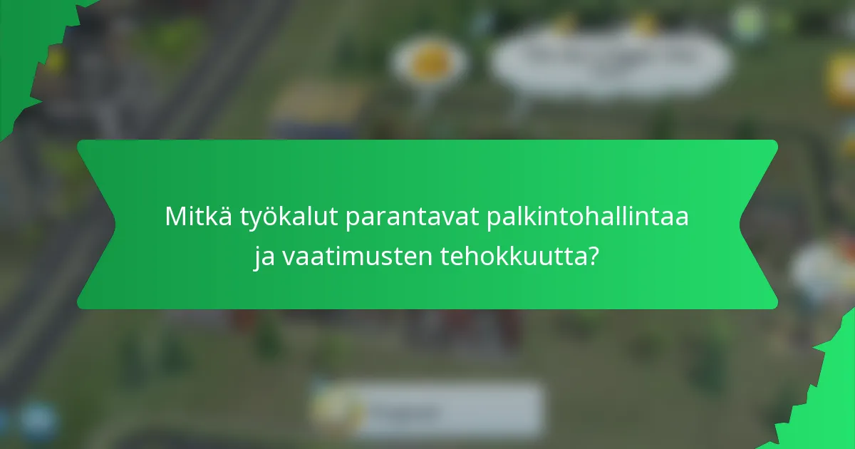Mitkä työkalut parantavat palkintohallintaa ja vaatimusten tehokkuutta?