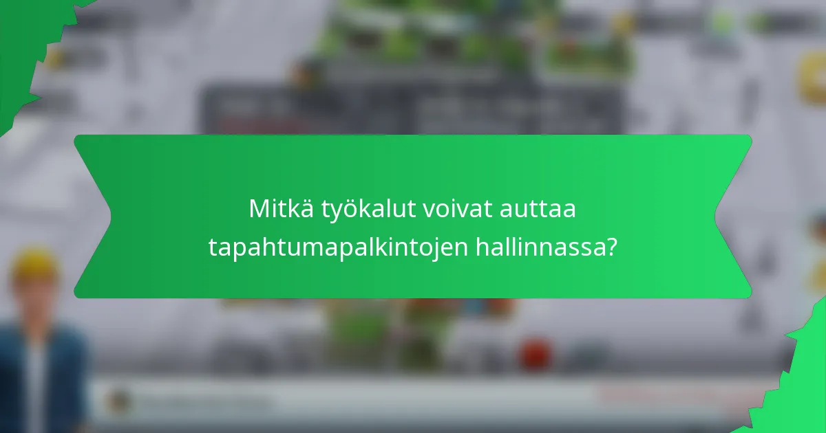 Mitkä työkalut voivat auttaa tapahtumapalkintojen hallinnassa?