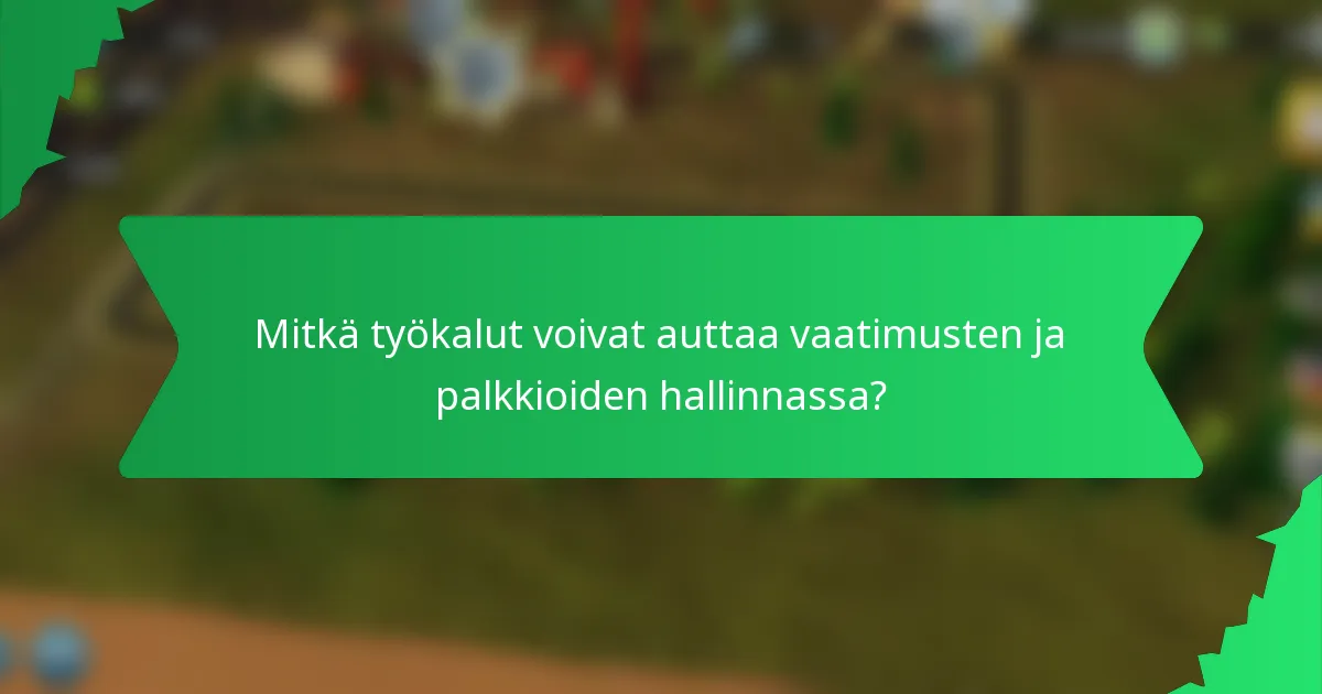 Mitkä työkalut voivat auttaa vaatimusten ja palkkioiden hallinnassa?