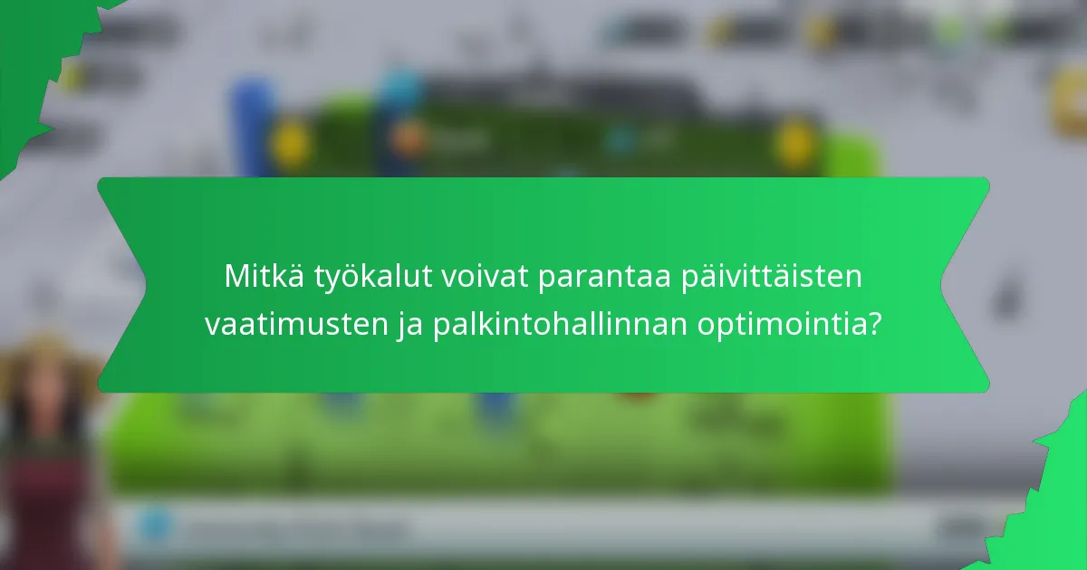 Mitkä työkalut voivat parantaa päivittäisten vaatimusten ja palkintohallinnan optimointia?